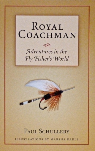 Royal Coachman: Adventures in the Fly Fishers World