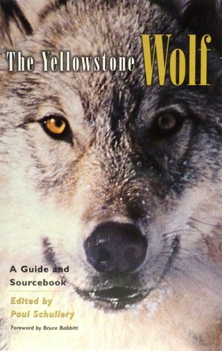 Paul Schullery - The Yellowstone Wolf: A Guide and Sourcebook